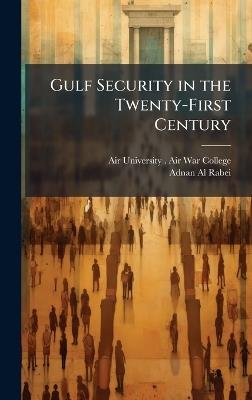 Gulf Security in the Twenty-First Century - Adnan Al-Rabei - cover