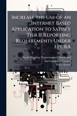 Increase the Use of an Internet Based Application to Satisfy Tier II Reporting Requirements Under EPCRA - Heinz Kaiser - cover