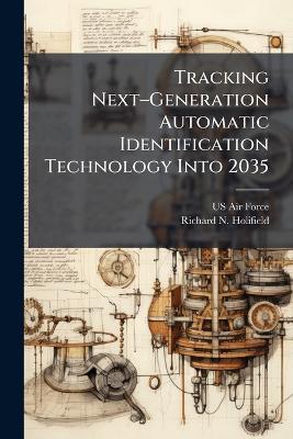 Tracking Nextâ"Generation Automatic Identification Technology Into 2035 - Richard N Holifield - cover