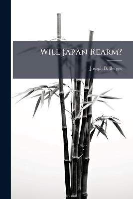 Will Japan Rearm? - Joseph B Berger - cover