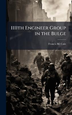 1111th Engineer Group in the Bulge - Francis M Cain - cover