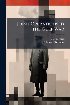 Joint Operations in the Gulf War - P Mason Carpenter - cover