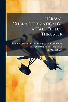 Thermal Characterization of a Hall Effect Thruster - Alex M Bohnert - cover