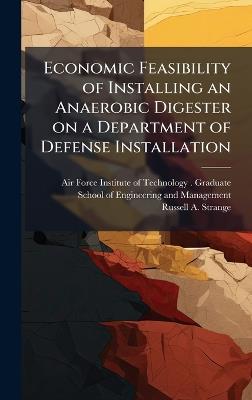 Economic Feasibility of Installing an Anaerobic Digester on a Department of Defense Installation - Russell A Strange - cover