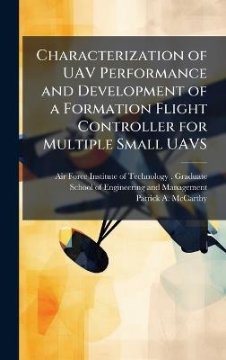 Characterization of UAV Performance and Development of a Formation Flight Controller for Multiple Small UAVS - Patrick A McCarthy - cover