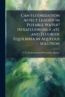 Can Fluoridation Affect Lead(II) in Potable Water? Hexafluorosilicate and Fluoride Equilibria in Aqueous Solution - cover