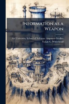 Information as a Weapon - Yulin G Whitehead - cover