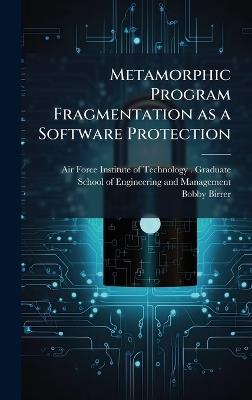 Metamorphic Program Fragmentation as a Software Protection - Bobby Birrer - cover