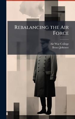 Rebalancing the Air Force - Bruce Johnson - cover