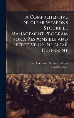 A Comprehensive Nuclear Weapons Stockpile Management Program for a Responsible and Effective U.S. Nuclear Deterrent - Thomas Vance - cover