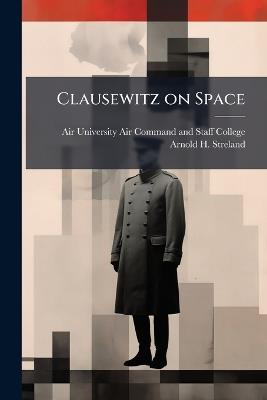 Clausewitz on Space - Arnold H Streland - cover