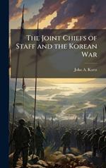 The Joint Chiefs of Staff and the Korean War