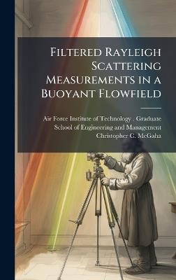 Filtered Rayleigh Scattering Measurements in a Buoyant Flowfield - Christopher C McGaha - cover