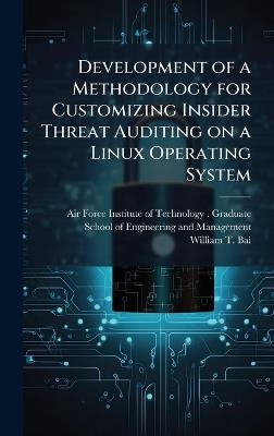 Development of a Methodology for Customizing Insider Threat Auditing on a Linux Operating System - William T Bai - cover