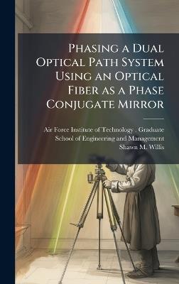 Phasing a Dual Optical Path System Using an Optical Fiber as a Phase Conjugate Mirror - Shawn M Willis - cover