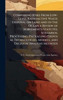 Comparing Risks From Low-Level Radioactive Waste Disposal on Land and in the Ocean a Review of Agreements/Statutes, Scenarios, Processing/Packaging/Disposal Technologies, Models, and Decision Analysis Methods - cover