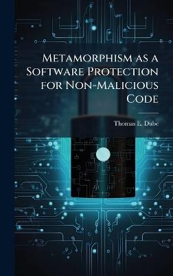 Metamorphism as a Software Protection for Non-Malicious Code - Thomas E Dube - cover