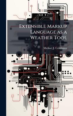 Extensible Markup Language as a Weather Tool - Michael J Calidonna - cover