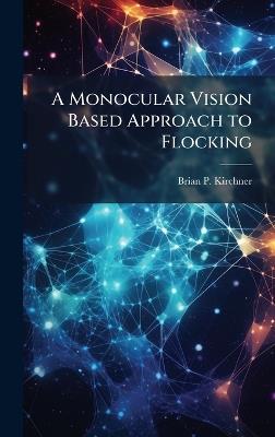 A Monocular Vision Based Approach to Flocking - Brian P Kirchner - cover