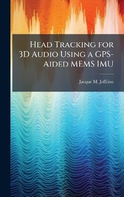 Head Tracking for 3D Audio Using a GPS-Aided MEMS IMU - Jacque M Joffrion - cover