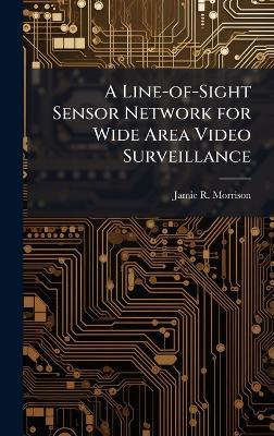 A Line-of-Sight Sensor Network for Wide Area Video Surveillance - Jamie R Morrison - cover