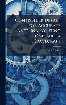 Controller Design for Accurate Antenna Pointing Onboard a Spacecraft - Victor Barba - cover