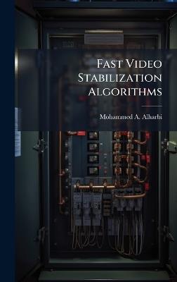 Fast Video Stabilization Algorithms - Mohammed A Alharbi - cover