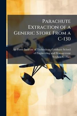 Parachute Extraction of a Generic Store From a C-130 - Stephen C Platt - cover