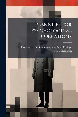 Planning for Psychological Operations - Lee Volker Cox - cover