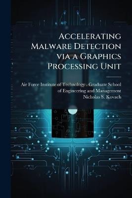 Accelerating Malware Detection via a Graphics Processing Unit - Nicholas S Kovach - cover