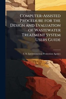 Computer-Assisted Procedure for the Design and Evaluation of Wastewater Treatment System Users Guide - cover