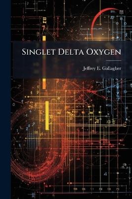 Singlet Delta Oxygen - Jeffrey E Gallagher - cover