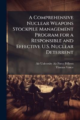 A Comprehensive Nuclear Weapons Stockpile Management Program for a Responsible and Effective U.S. Nuclear Deterrent - Thomas Vance - cover