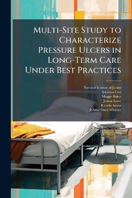 Multi-Site Study to Characterize Pressure Ulcers in Long-Term Care Under Best Practices - Solomon Liao,Maggie Baker - cover
