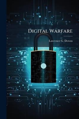 Digital Warfare - Lawrence G Downs - cover