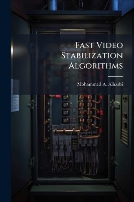 Fast Video Stabilization Algorithms - Mohammed A Alharbi - cover