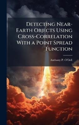 Detecting Near-Earth Objects Using Cross-Correlation With a Point Spread Function - Anthony P O'Dell - cover