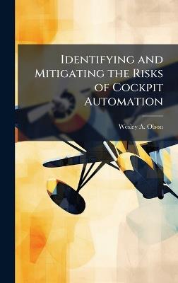 Identifying and Mitigating the Risks of Cockpit Automation - Wesley A Olson - cover