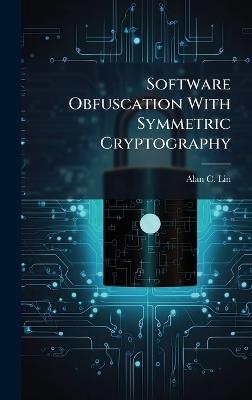 Software Obfuscation With Symmetric Cryptography - Alan C Lin - cover