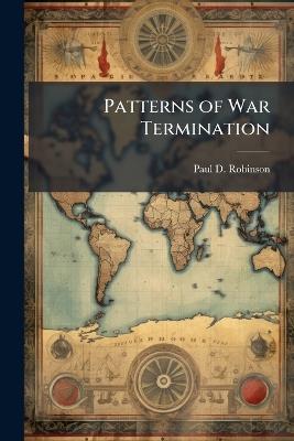 Patterns of War Termination - Paul D Robinson - cover