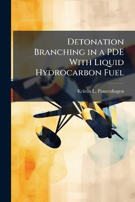 Detonation Branching in a PDE With Liquid Hydrocarbon Fuel - Kristin L Panzenhagen - cover