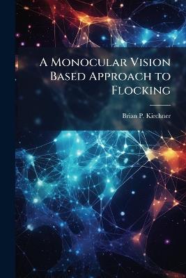 A Monocular Vision Based Approach to Flocking - Brian P Kirchner - cover