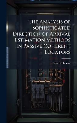 The Analysis of Sophisticated Direction of Arrival Estimation Methods in Passive Coherent Locators - Ahmet Ozcetin - cover