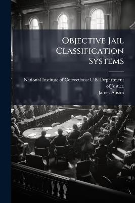 Objective Jail Classification Systems - James Austin - cover
