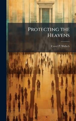 Protecting the Heavens - Carol P Welsch - cover