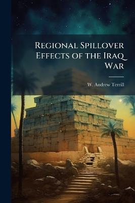 Regional Spillover Effects of the Iraq War - W Andrew Terrill - cover