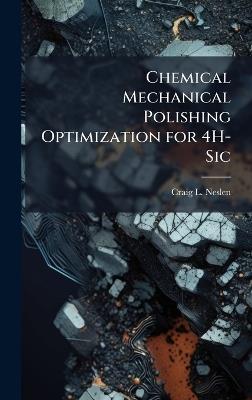 Chemical Mechanical Polishing Optimization for 4H-Sic - Craig L Neslen - cover