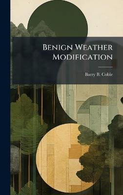Benign Weather Modification - Barry B Coble - cover