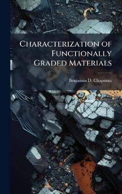 Characterization of Functionally Graded Materials - Benjamin D Chapman - cover