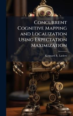 Concurrent Cognitive Mapping and Localization Using Expectation Maximization - Kennard R Laviers - cover
